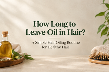 How Long to Leave Oil in Hair? A Simple Hair Oiling Routine for Healthy Hair